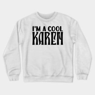 I'm a cool Karen Crewneck Sweatshirt